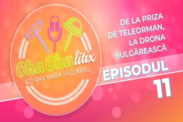 CHA CHA LITIX! Episodul 11. De la priza de Teleorman, la drona bulgărească