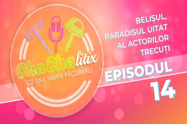 CHA CHA LITIX! Episodul 14. Belișul, paradisul uitat al actorilor trecuți